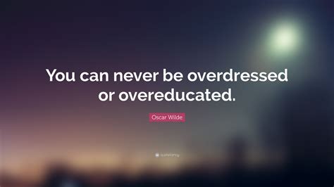 you can never be overdressed.